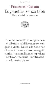 Eugenetica senza tabú: Usi e abusi di un concetto