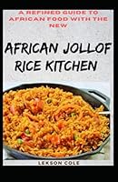 A Refined Guide To African Food With The New African Jollof Rice Kitchen B09HG18JQX Book Cover