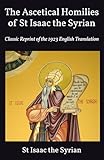 The Ascetical Homilies of St Isaac the Syrian: Classic Reprint of the 1923 English Translation