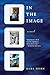 In the Image: A Novel