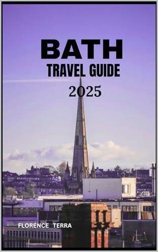 BATH TRAVEL GUIDE 2025 (Roam Free 2025: A Global Travel Guide Book 32)