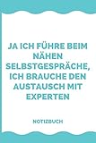 Ja ich führe beim Nähen Selbstgespräche, ich brauche den Austausch mit Experten Notizbuch: Liniertes Notizbuch, Journal, Tagebuch, Organizer, Planer