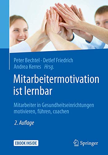 Mitarbeitermotivation ist lernbar: Mitarbeiter in Gesundheitseinrichtungen motivieren, führen, coac Mitarbeitermotivation ist lernbar: Mitarbeiter in Gesundheitseinrichtungen motivieren, führen, coac