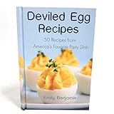 Deviled Egg Recipes: 50 Recipes From America's Favorite Party Dish