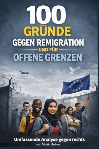 100 Gründe gegen Remigration & für offene Grenzen
