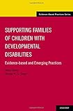 Supporting Families of Children With Developmental Disabilities: Evidence-based and Emerging Practices (Evidence-Based Practices)