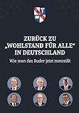 ZURÜCK ZU „WOHLSTAND FÜR ALLE“ IN DEUTSCHLAND: Wie man das Ruder jetzt rumreißt
