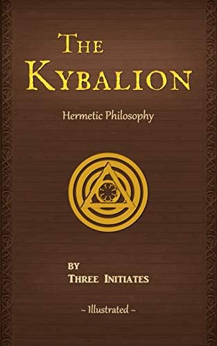 The Kybalion (Illustrated): A Study of The Hermetic Philosophy of Ancient Egypt and Greece