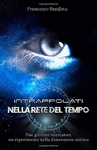 9798656033152 Intrappolati nella rete del tempo: due giovani ricercatori, un esperimento nella dimensione onirica