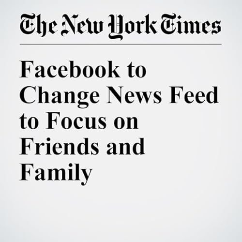 Facebook to Change News Feed to Focus on Friends and Family cover art
