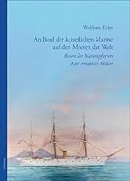 An Bord Der Kaiserlichen Marine Auf Den Meeren Der Welt: Reisen Des Marinepfarrers Karl Friedrich Muller 3897546027 Book Cover