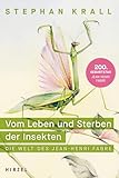  Vom Leben und Sterben der Insekten: Die Welt des Jean-Henri Fabre  Eine faszinierende Wissenschaftsbiografie über den Gründervater der Entomologie