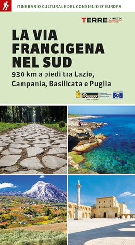 La via Francigena nel Sud. 930 km a piedi tra Lazio, Campania, Basilicata e Pug