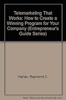 Telemarketing That Works: How to Create a Winning Program for Your Company (Entrepreneur's Guide Series) 1557382034 Book Cover
