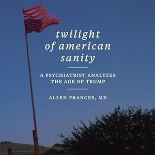 Twilight of American Sanity Audiolibro Por Allen Frances arte de portada