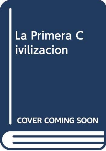 La Primera Civilizacion (Spanish Edition) [Spanish] 8445080075 Book Cover