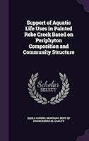 Support of Aquatic Life Uses in Painted Robe Creek Based on Periphyton Composition and Community Structure 134212071X Book Cover