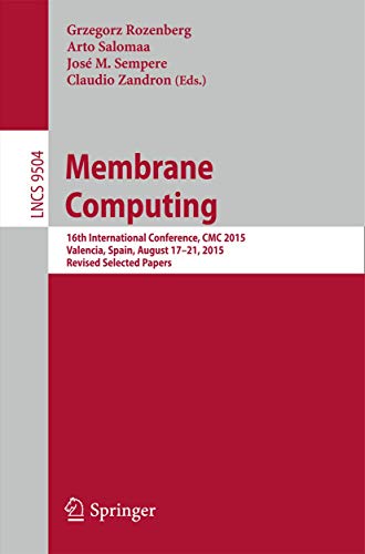 Membrane Computing: 16th International Conference, CMC 2015, Valencia, Spain, August 17 21, 2015, Revised Selected Papers: 9504 (Theoretical Computer Science and General Issues)