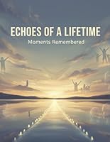 Echoes Of A Lifetime: Moments Remembered B0G2GRSFZ8 Book Cover