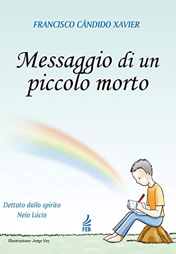 Amazon Com Messaggio Di Un Piccolo Morto Italian Edition Ebook Francisco Candido Xavier Feb Editora Kindle Store