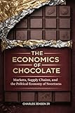 THE ECONOMICS OF CHOCOLATE: Markets, Supply Chains, and the Political Economy of Sweetness (English Edition)