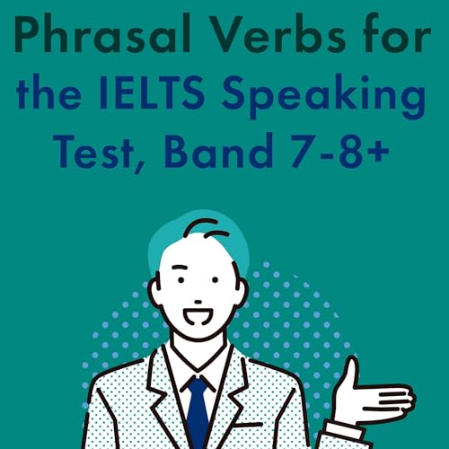 Phrasal Verbs for the IELTS Speaking Test, Band 7-8+ by Jackie Bolen episode artwork