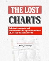 The Lost Charts - Original, complete and rediscovered: the up-to-the-minute UK weekly hit lists 1958-69 1919273719 Book Cover