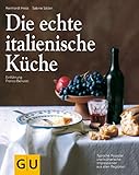 Die echte italienische Küche: Typische Rezepte und kulinarische Impressionen aus allen Regionen