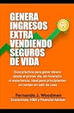 Cómo obtener altos ingresos vendiendo seguros de vida desde casa: Guía práctica para personas sin experiencia que deseen tener resultados rápido