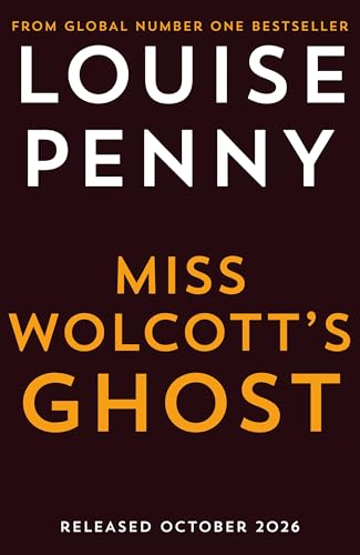 Miss Wolcott's Ghost: The brand new mystery in Louise Penny’s #1 New York Times bestselling Three Pines crime series (Chief Inspector Gamache)