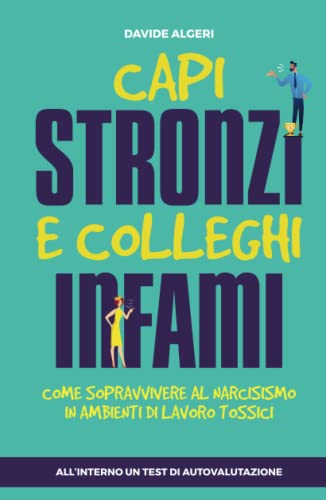 Capi stronzi e colleghi infami: Come sopravvivere al narcisismo in ambienti di lavoro tossici