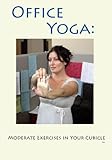 Office Yoga: Moderate Exercises in Your Cubicle