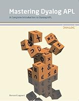 Mastering Dyalog Apl: A Complete Introduction To Dyalog Apl 0956463800 Book Cover