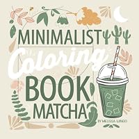 Minimalist Coloring Book Matcha: Easy & Simple Adult Coloring Book to Relax & Color B0D12KXCVY Book Cover