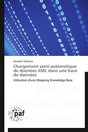 Chargement semi-automatique de données XML dans une base de données: Utilisation d'une Mapping Knowledge Base (Omn.Pres.Franc.) (French Edition)