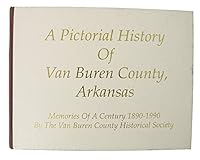 A PICTORIAL HISTORY OF VAN BUREN COUNTY, ARKANSAS Memories of a Century 1890-1990 B00309XIUC Book Cover