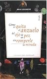 CÓMO SE QUITA EL ANZUELO DEL OJO DE UN PEZ SIN ROMPERLE LA MIRADA (POESIA)