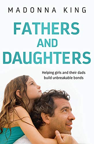 Amazon Com Fathers And Daughters Helping Girls And Their Dads Build Unbreakable Bonds From The Bestselling Author Of Being 14 Ebook King Madonna Kindle Store