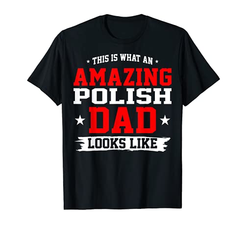 An Amazing Polish Dad Looks Like Fathers Day Gift T-Shirt