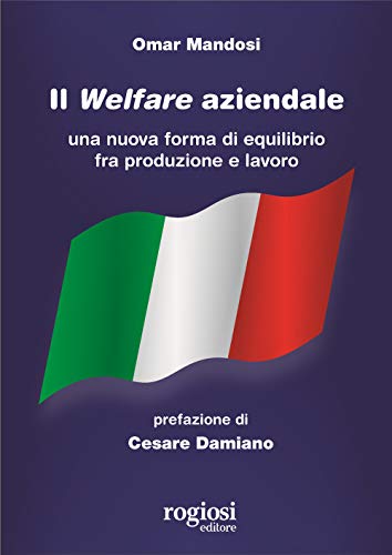 9788869504105 Il welfare aziendale. Una nuova forma di equilibrio fra produzione e lavoro
