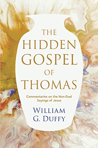 The Hidden Gospel of Thomas: Commentaries on the Non-Dual Sayings of Jesus