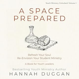 A Space Prepared: Refresh Your Soul Re-Envision Your Student Ministry Audiobook By Hannah Duggan cover art