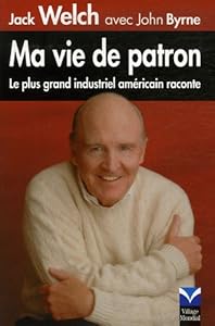 Book's Cover of Ma vie de patron: Le plus grand industriel américain raconte