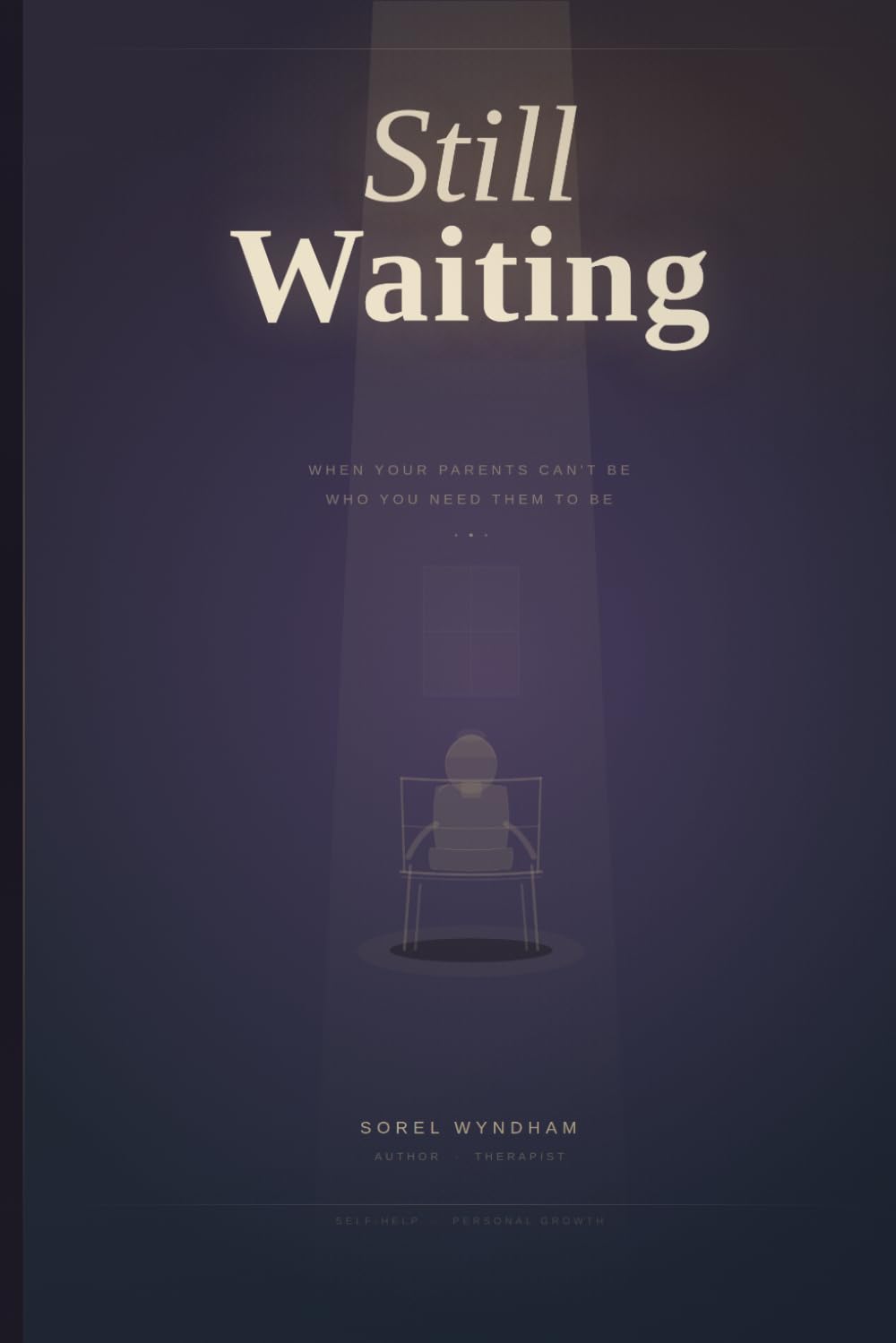 Still-waiting: How to Heal When Your Parents Couldn’t Be Who You Needed Them to Be:The Hidden Grief of Loving a Parent Who Was Never Quite There:Finding Peace When Your Parents Keep Disappointing You