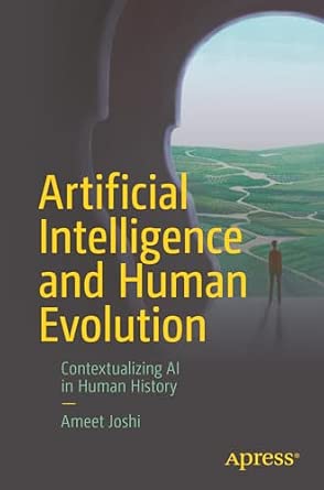 Artificial Intelligence and Human Evolution: Contextualizing AI in Human History-Wow! eBook