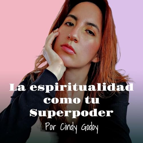 Couverture de La Espiritualidad es tu Superpoder por Cindy Godoy
