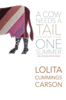 Paperback A Cow Needs A Tail For More Than One Summer: Life Lessons From Mom Book