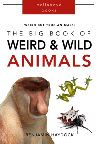 Weird but True Animals: The Big Book of Weird and Wild Animals: Weird Animal Books for Kids (Animal Fact Books for Kids)