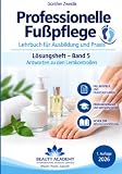Professionelle Fußpflege - Lösungsheft – Band 5: Lösungsheft – Band 5 – Antworten zu den Lernkontrollen (Professionelle Fußpflege – Lehrbuch für Ausbildung und Praxis)