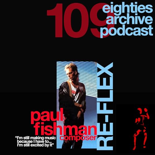 EAP Episode.109 - Paul Fishman (Re Flex) : "I'm still making music because i have to...I'm still excited by it"